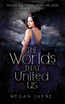 The Worlds That United Us