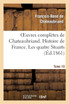 Oeuvres complètes de Chateaubriand. Tome 10 Histoire de France. Les quatre Stuarts