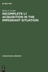 Incomplete L1 Acquisition in the Immigrant Situation