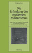 Die Erfindung des modernen Militarismus
