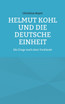 Helmut Kohl und die Deutsche Einheit