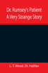 Dr. Rumsey's Patient A Very Strange Story