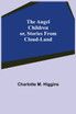 The Angel Children; or, Stories from Cloud-Land