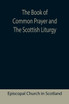 The Book of Common Prayer and The Scottish Liturgy