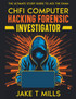 CHFI Computer Hacking Forensic Investigator The Ultimate Study Guide to Ace the Exam