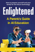 ENLIGHTENED A PARENT'S GUIDE IN AI EDUCATION