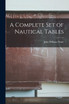 A Complete Set of Nautical Tables