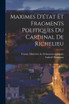 Maximes D'état Et Fragments Politiques Du Cardinal De Richelieu