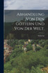 Abhandlung von den Göttern und von der Welt.