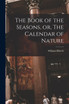 The Book of the Seasons, or, The Calendar of Nature