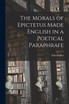 The Morals of Epictetus Made English in a Poetical Paraphrafe