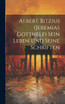 Albert Bitzius (Jeremias Gotthelf) Sein Leben und seine Schriften