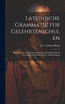 Lateinische Grammatik Für Gelehrtenschulen