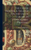The Color Printer. A Treatise on the Use of Colors in Typographic Printing