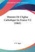 Histoire De L'Eglise Catholique En France V2 (1862)