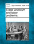 Trade unionism and labor problems.