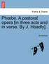 Phœbe. A pastoral opera [in three acts and in verse. By J. Hoadly].