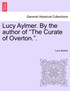 Lucy Aylmer. By the author of "The Curate of Overton.".