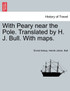 With Peary near the Pole. Translated by H. J. Bull. With maps.