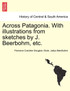 Across Patagonia. With illustrations from sketches by J. Beerbohm, etc.