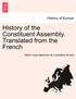 History of the Constituent Assembly. Translated from the French