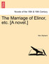 The Marriage of Elinor, etc. [A novel.] Vol. I.