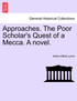 Approaches. The Poor Scholar's Quest of a Mecca. A novel. Vol. I.