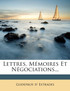 Lettres, Mémoires Et Négociations...