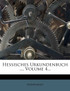 Hessisches Urkundenbuch ..., Volume 4...