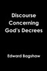 Discourse Concerning God's Decrees