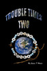 Trouble Times Two
