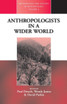 Anthropologists in a Wider World