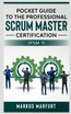 Pocket guide to the Professional Scrum Master Certification  (PSM 1)