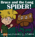 Bruce and the Long Spider Bruce and the Long Spider
