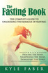 The Fasting Book - The Complete Guide to Unlocking the Miracle of Fasting