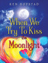 When We Try To Kiss the Moonlight