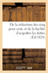 De la réduction des cinq pour cent, et de la facilité d'acquitter les dettes