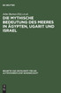 Die mythische Bedeutung des Meeres in Ägypten, Ugarit und Israel