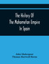The History Of The Mahometan Empire In Spain