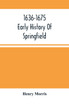 1636-1675 ; Early History Of Springfield