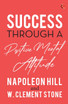 SUCCESS THROUGH A POSITIVE MENTAL ATTITUDE