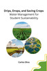 Drips, Drops, and Saving Crops