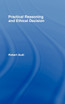 Practical Reasoning and Ethical Decision