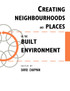 Creating Neighbourhoods and Places in the Built Environment