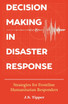 Decision Making in Disaster Response
