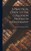 A Practical Guide To The Collodion Process In Photography