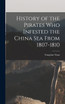 History of the Pirates who Infested the China Sea From 1807-1810