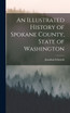 An Illustrated History of Spokane County, State of Washington