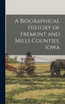 A Biographical History of Fremont and Mills Counties, Iowa