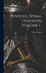 Pendule, Spiral, Diapason, Volume 1...